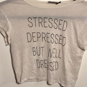 “stresses, depressed, but well dressed” shirt